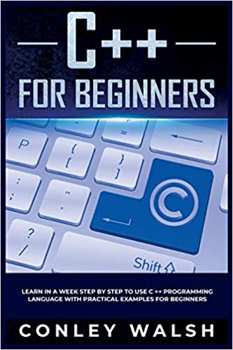 C++ for beginners: learn in a week step by step to use c ++ programming language with practical examples for beginners Paperback – November 1, 2019