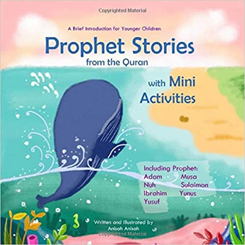 Prophet Stories from the Quran with Mini Activities: A Brief Introduction for Younger Children including Prophet Adam, Nuh, Ibrahim, Yusuf, Musa, Sulaiman, and Yunus (Prophet Story Series) Paperback – March 18, 2019
