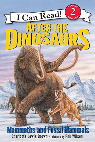 After the Dinosaurs: Mammoths and Fossil Mammals (I Can Read Level 2) Paperback – by Charlotte Lewis Brown