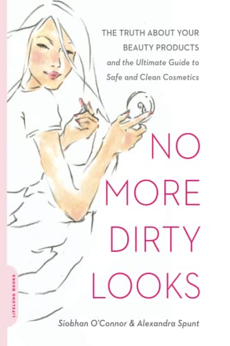 No More Dirty Looks: The Truth about Your Beauty Products--and the Ultimate Guide to Safe and Clean Cosmetics