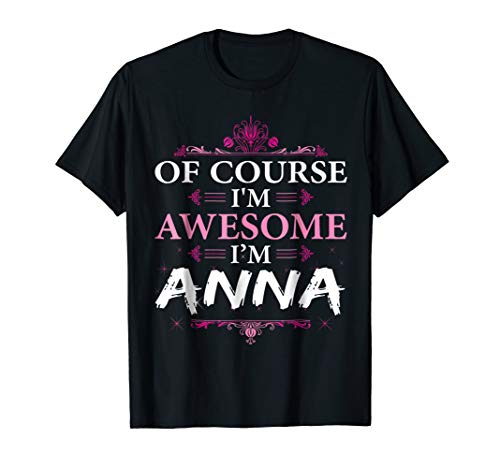 Of Course I'm Awesome I'm Anna ,Personal Name T Shirt, Black - XX-Large