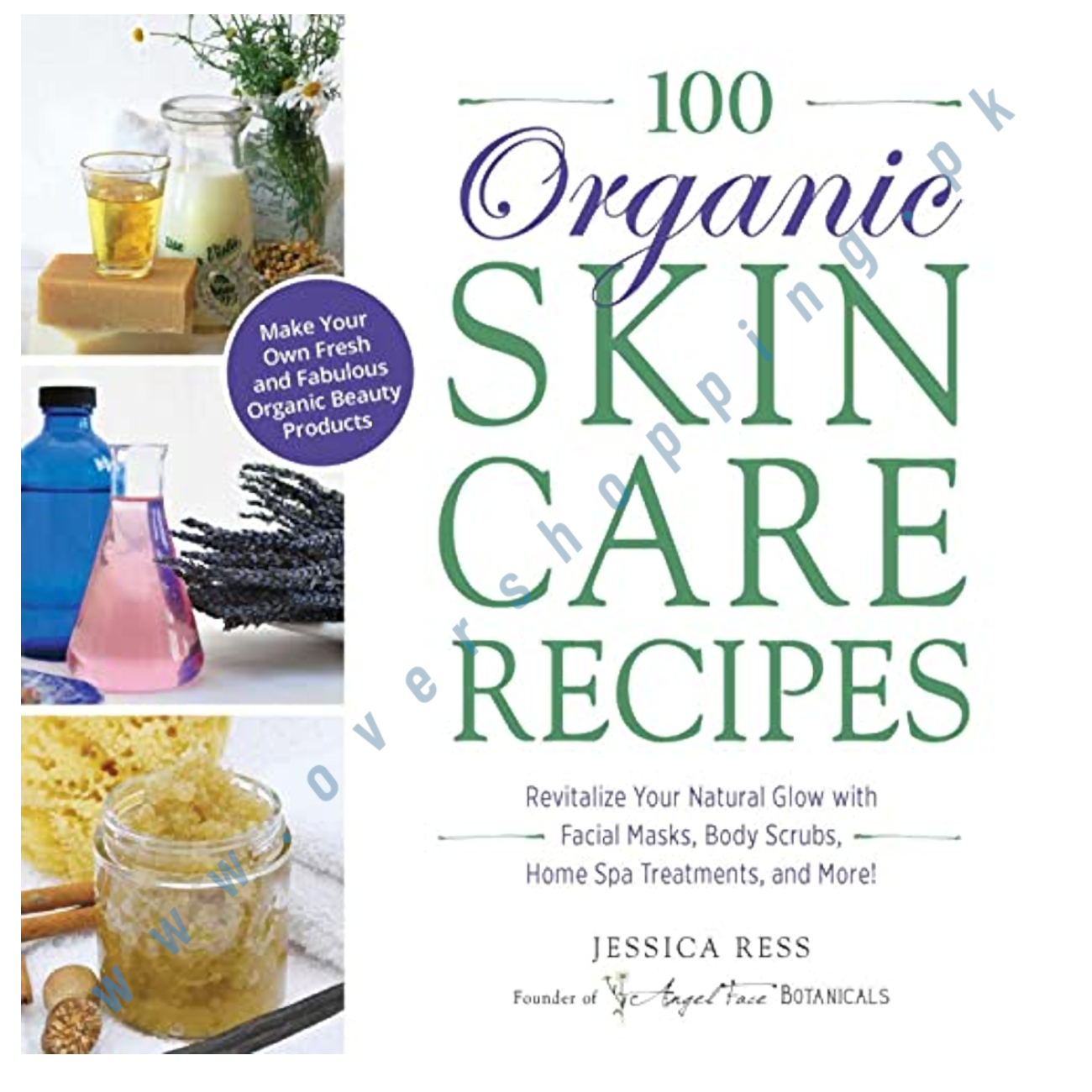 100 Organic Skincare Recipes: Make Your Own Fresh 