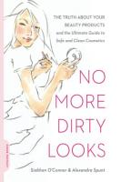 No More Dirty Looks: The Truth about Your Beauty P