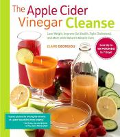 The Apple Cider Vinegar Cleanse: Lose Weight, Improve Gut Health, Fight Cholesterol, and More with N