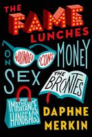 The Fame Lunches: On Wounded Icons, Money, Sex, th